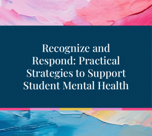 Recognize and Respond: Practical Strategies to Support Student Mental Health