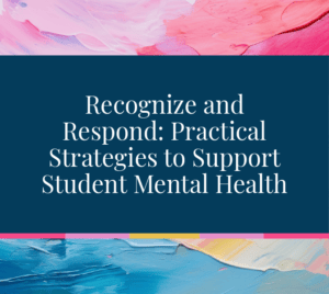 Recognize and Respond: Practical Strategies to Support Student Mental Health
