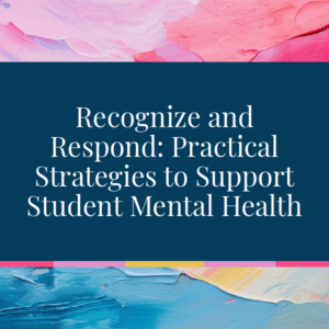 Recognize and Respond: Practical Strategies to Support Student Mental Health